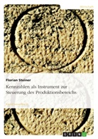Florian Steiner - Kennzahlen als Instrument zur Steuerung des Produktionsbereichs