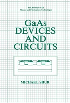 Michael S Shur, Michael S. Shur - GaAs Devices and Circuits