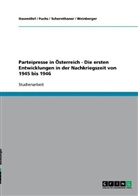 Fuchs, Hasenöhrl, Schernthaner, Weinberger - Parteipresse in Österreich - Die ersten Entwicklungen in der Nachkriegszeit von 1945 bis 1946