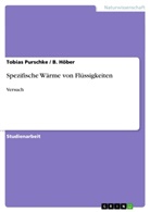 Höber, B Höber, B. Höber, Tobia Purschke, Tobias Purschke - Spezifische Wärme von Flüssigkeiten
