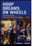 Ronald Berger, Ronald (University of Wisconsn Berger, Ronald J. Berger - Hoop Dreams on Wheels