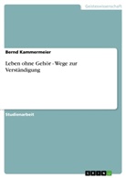 Bernd Kammermeier - Leben ohne Gehör - Wege zur Verständigung