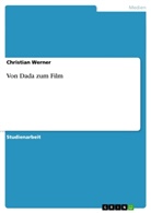 Christian Werner - Von Dada zum Film