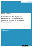 Martin Rafailidis - Systemtheoretischer Begriff der Öffentlichkeit: Öffentlichkeit und öffentliche Meinung als Medium der Kommunikation