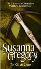 Susanna Gregory - To Kill or Cure
