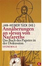 Ja Heiner Tück, Jan Heiner Tück, Jan- Tück, Jan H Tück, Jan Heiner Tück, Jan-Heiner Tück - Annäherungen an "Jesus von Nazareth"