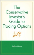 Gross, L Gross, LeRoy Gross, Larry McMillan - Conservative Investor''s Guide to Trading Options