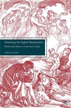 C Levin, C. Levin, Carole Levin - Dreaming the English Renaissance