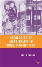 D Pardue, D. Pardue, Derek Pardue - Ideologies of Marginality in Brazilian Hip Hop