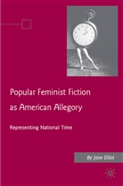 J Elliott, J. Elliott, Jane Elliott, ELLIOTT JANE - Popular Feminist Fiction As American Allegory