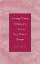 S Jansen, S. Jansen, Sharon L. Jansen, JANSEN SHARON L - Debating Women, Politics, and Power in Early Modern Europe