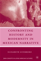 E Guerrero, E. Guerrero, Elisabeth Guerrero - Confronting History and Modernity in Mexican Narrative