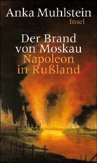 Anka Muhlstein - Der Brand von Moskau