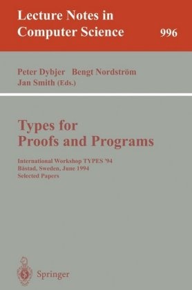 Peter Dybjer, Bengt Nordstr¿m, Beng Nordström, Bengt Nordström, Jan Smith - Types for Proofs and Programs - International Workshop TYPES '94, Bastad, Sweden, June 6-10, 1994. Selected Papers