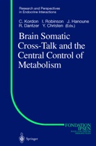 Y. Christen, R. Dantzer, J. Hanoune, Jacques Hanoune, Jacques Hanoune et al, C. Kordon... - Brain Somatic Cross-Talk and the Central Control of Metabolism