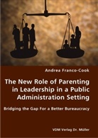 Andrea Franco-Cook - The New Role of Parenting in Leadership in a Public Administration Setting