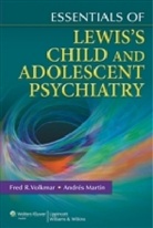 Andres Martin, Volkmar, Fred Volkmar, Fred R. Volkmar, Fred R. Martin Volkmar, VOLKMAR FRED R MARTIN ANDRES... - Essentials of Lewis''s Child and Adolescent Psychiatry