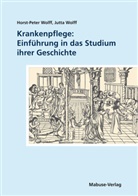 Wolf, Wolff, Horst-Pete Wolff, Horst-Peter Wolff, Jutta Wolff - Krankenpflege: Einführung in das Studium ihrer Geschichte