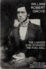 James M. Wilson, John Wilson, William Wilson - William Robert Grove: The Lawyer Who Invented the Fuel Cell