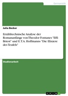 Julia Becker - Erzähltechnische Analyse der Romananfänge von Theodor Fontanes "Effi Briest" und E.T.A. Hoffmanns "Die Elixiere des Teufels"