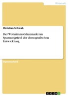 Christian Schwab - Der Wohnimmobilienmarkt im Spannungsfeld der demografischen Entwicklung