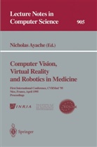Nichola Ayache, Nicholas Ayache - Computer Vision, Virtual Reality and Robotics in Medicine