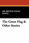 Arthur Conan Doyle, Sir Arthur Co Doyle, Sir Arthur Conan Doyle - The Green Flag & Other Stories
