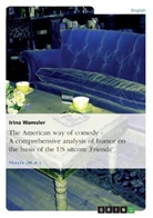 Inga Walte, Irina Wamsler - The American way of comedy - A comprehensive analysis of humor on the basis of the US sitcom 'Friends'