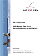 Karl H Breuer, Karl Hugo Breuer - Beiträge zur Geschichte katholischer Jugendsozialarbeit