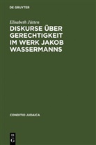 Elisabeth Jütten - Diskurse über Gerechtigkeit im Werk Jakob Wassermanns