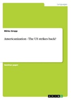 Mirko Gropp - Americanization - The US strikes back?
