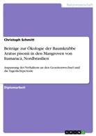 Christoph Schmitt - Beiträge zur Ökologie der Baumkrabbe Aratus pisonii in den Mangroven von Itamaracá, Nordbrasilien