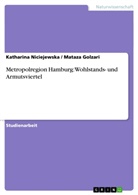Mataz Golzari, Mataza Golzari, Katharin Niciejewska, Katharina Niciejewska - Metropolregion Hamburg: Wohlstands- und Armutsviertel