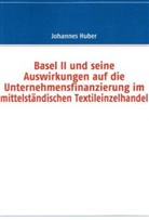 Johannes Huber - Basel II und seine Auswirkungen auf die Unternehmensfinanzierung im mittelständischen Textileinzelhandel