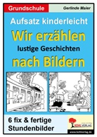 Gerlinde Maier - Wir erzählen lustige Geschichten nach Bildern