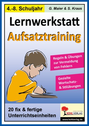 Stefanie Kraus, Gerlind Maier, Gerlinde Maier - Lernwerkstatt Aufsatztraining - 20 fix und fertige Unterrichtseinheiten. Einsetzbar im 4.-7. Schuljahr. Kopiervorlagen