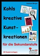 Eckhard Berger - Kohls kreative Kunstkreationen für die Sekundarstufe