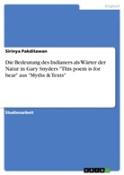 Sirinya Pakditawan - Die Bedeutung des Indianers als Wärter der Natur in Gary Snyders "This poem is for bear" aus "Myths & Texts"