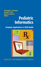 Kevin B Johnson, Kevin B. Johnson, George R. Kim, Christoph Lehmann, Cristoph U. Lehmann, Georg R Kim... - Pediatric Informatics