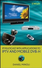 D Minoli, Daniel Minoli, Daniel (Stevens Institute of Technology Minoli, MINOLI DANIEL - Ip Multicast With Applications to Iptv and Mobile Dvb-H