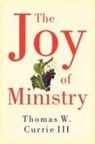 Thomas W. Currie, Thomas W. Iii Currie, Thomas W. Currie III - The Joy of Ministry