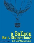Alastair, Gill, Bob Gill, Alastai Reid, Alastair Reid, Alastair J. Reid... - A balloon for a blunderbuss