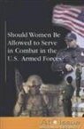 Diane Andrews (EDT) Henningfeld, Diane Andrews Henningfeld, Diane Andrews Henningfeld - Should Women Be Allowed to Serve in Combat in the U.S. Armed Forces?