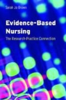Sarah Jo Brown - Evidence-Based Nursing: The Research-Practice Connection