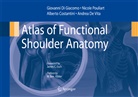 Alberto Costantini, Alberto Costantini et al, Andrea De Vita, Giovanni Di Giacomo, Nicol Pouliart, Nicole Pouliart... - Atlas of Functional Shoulder Anatomy
