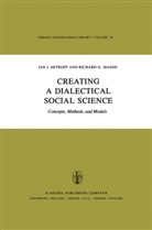 R O Mason, R. O. Mason, R.O. Mason, Richard O. Mason, I I Mitroff, I. I. Mitroff... - Creating a Dialectical Social Science