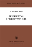 W. R. de Jong, W R de Jong, W. R. de Jong, W. R. de Jong, W.R. de Jong - The Semantics of John Stuart Mill