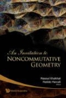 Marcolli Matilde, Masoud Khalkhali, Matilde Marcolli - Invitation To Noncommutative Geometry, An