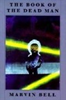 Marvin Bell - The Book of the Dead Man