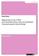 Franz Stare - Migrationen in der 3. Welt - unvermeidbarer Preis oder unverzichtbare Voraussetzung für Entwicklung?
